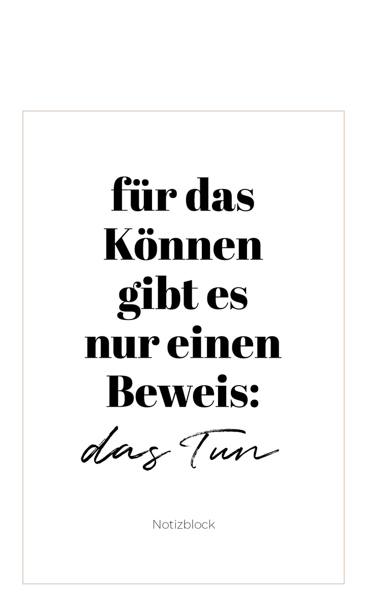 Notizblock "Für das Können gibt es nur einen Beweis: das Tun"